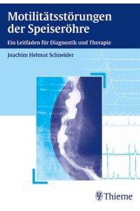 Motilitätsstörungen der Speiseröhre: Ein Leitfaden für Diagnostik und Therapie Schneider, Joachim H and Bitmap, Mannheim