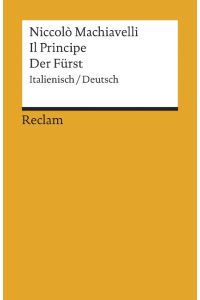 Il principe : ital.   - dt. = Der Fürst / NiccolÃ² Machiavelli. Übers. u. hrsg. von Philipp Rippel / Reclams Universal-Bibliothek ; Nr. 1219