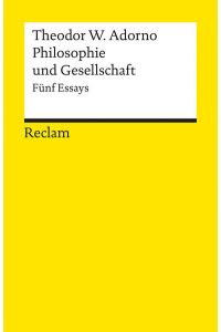 Philosophie und Gesellschaft : 5 Essays.   - Ausw. u. Nachw. von Rolf Tiedemann / Reclams Universal-Bibliothek ; Nr. 8005