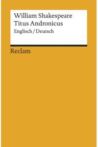 Titus Andronicus : engl. , dt.   - William Shakespeare. Übers. u. hrsg. von Dieter Wessels / Reclams Universal-Bibliothek ; Nr. 8476