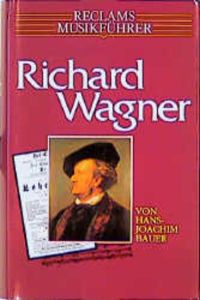 Reclams Musikführer Richard Wagner : mit 358 Notenbeispielen.   - von Hans-Joachim Bauer