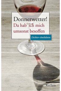 Donnerwetter! Da hab' ich mich umsonst besoffen, Dichter-Anekdoten / hrsg. von Peter Köhler