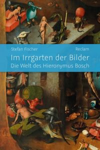 Im Irrgarten der Bilder : die Welt des Hieronymus Bosch.
