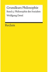 Reclams Universal-Bibliothek ; Nr. 18472 Bd. 5. Philosophie des Sozialen / von Wolfgang Detel
