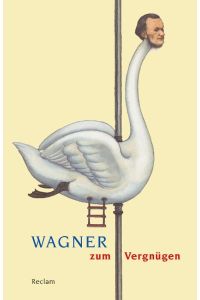 Wagner zum Vergnügen (Reclams Universal-Bibliothek)