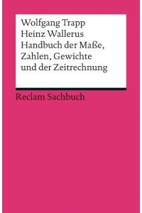 Handbuch der Maße, Zahlen, Gewichte und der Zeitrechnung (Reclams Universal-Bibliothek)