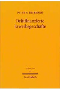 Drittfinanzierte Erwerbsgeschäfte. Entwicklung der Rechtsfigur des trilateralen Synallagmas auf der Grundlage deutscher und U. S. -amerikanischer Rechtsentwicklungen.