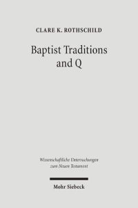 Baptist Traditions and Q  - (Wiss. Untersuchungen z. Neuen Testament (WUNT); Bd. 190).