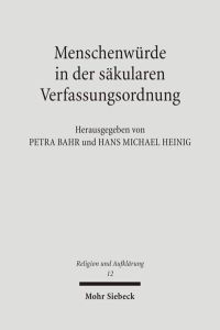 Menschenwürde in der säkularen Verfassungsordnung. Rechtswissenschaftliche und theologische Perspektiven  - (Religion u. Aufklärung (RuA); Bd. 12).