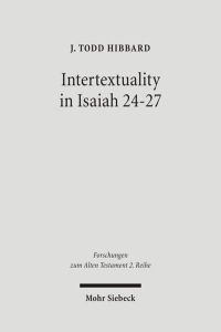 Intertextuality in Isaiah 24 - 27. The Reuse and Evocation of Earlier Texts and Traditions.   - (Forschungen z. Alten Testament - 2. Reihe (FAT II); Bd. 16).