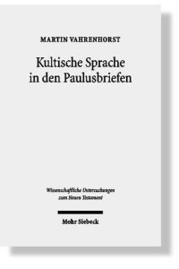 Kultische Sprache in den Paulusbriefen  - (Wiss. Untersuchungen z. Neuen Testament (WUNT); Bd. 230).
