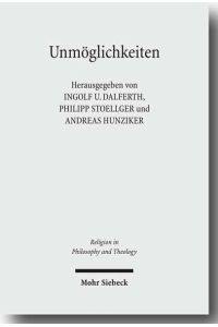 Unmöglichkeiten. Zur Phänomenologie und Hermeneutik eines modalen Grenzbegriffs  - (Religion in Philosophy and Theology (RPT); Bd. 38).