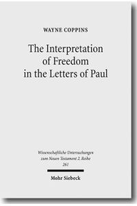The Interpretation of Freedom in the Letters of Paul. With Special Reference to the German Tradition  - (Wiss. Untersuchungen z. Neuen Testament. 2. Reihe (WUNT II); Bd. 261).