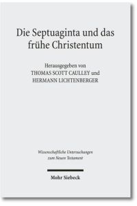 Die Septuaginta und das frühe Christentum / The Septuagint and Christian Origins  - (Wiss. Untersuchungen z. Neuen Testament (WUNT); Bd. 277).