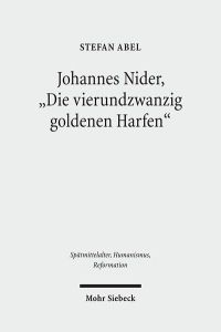 Johannes Nider, Die vierundzwanzig goldenen Harfen. Edition und Kommentar  - (Spätmittelalter, Humanismus, Reformation / Studies in the Late Middle Ages, Humanism and the Reformation (SMHR); Bd. 60).