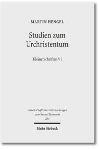 Studien zum Urchristentum. Kleine Schriften VI. Hg. v. Claus-Jürgen Thornton  - (Wiss. Untersuchungen z. Neuen Testament (WUNT); Bd. 234).