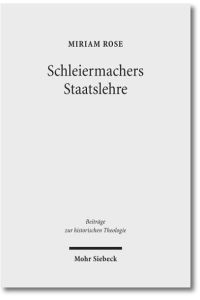Schleiermachers Staatslehre  - (Beiträge z. historischen Theologie (BHTh); Bd. 164).