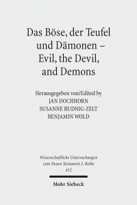 Das Böse, der Teufel und Dämonen - Evil, the Devil, and Demons  - (Wiss. Untersuchungen z. Neuen Testament - 2. Reihe (WUNT II); Bd. 412).