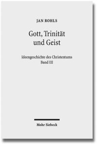 Gott, Trinität und Geist. Ideengeschichte des Christentums. Band III in 2 Teilen.