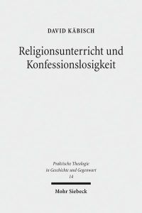 Religionsunterricht und Konfessionslosigkeit. Eine fachdidaktische Grundlegung  - (Praktische Theologie in Geschichte u. Gegenwart (PThGG); Bd. 14).