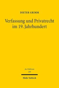 Verfassung und Privatrecht im 19. Jahrhundert. Die Formationsphase  - (Jus Publicum. Beiträge z. Öffentlichen Recht (JusPubl); Bd. 269).