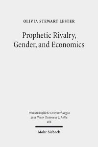 Prophetic Rivalry, Gender, and Economics. A Study in Revelation and Sibylline Oracles 4-5  - (Wiss. Untersuchungen z. Neuen Testament - 2. Reihe (WUNT II); Bd. 466).