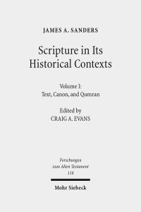Scripture in Its Historical Contexts. Volume I: Text, Canon, and Qumran. Ed. by Craig A. Evans  - (Forschungen z. Alten Testament (FAT); Bd. 118).