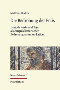Die Bedrohung der Polis. Hesiods Werke und Tage als Zeugnis literarischer Bedrohungskommunikation  - (Bedrohte Ordnungen (BedrO); Bd. 9).