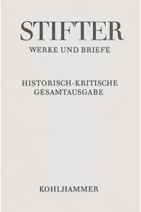 Stifter, Adalbert: Werke und Briefe; Teil: Bd. 8.   - 3., Schriften zu Politik und Bildung : Apparat, Kommentar / von Werner M. Bauer