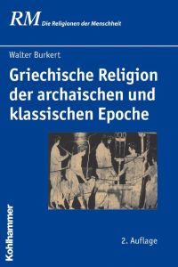 Griechische Religion der archaischen und klassischen Epoche (Die Religionen der Menschheit, Band 15)