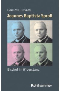 Joannes Baptista Sproll: Bischof im Widerstand (Mensch - Zeit - Geschichte)