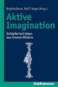 Aktive Imagination - SchÃ¶pferisch leben aus inneren Bildern