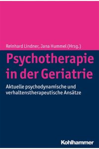 Psychotherapie in der Geriatrie : aktuelle psychodynamische und verhaltenstherapeutische Ansätze.   - Reinhard Lindner ; Jana Hummel (Hrsg.)