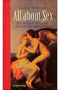 All about sex : die besten Sprüche, Zitate und Anekdoten.   - Carole McKenzie. [Aus dem Engl. von Annette Hahn]