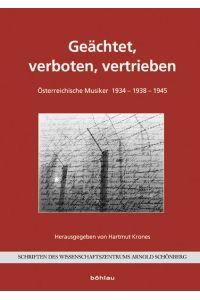 Geächtet, verboten, vertrieben. Österreichische Musiker 1934 - 1938 - 1945. (Schriften des Wissenschaftszentrums Arnold Schönberg 1).