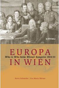 Europa in Wien: Who is Who beim Wiener Kongress 1814/15.
