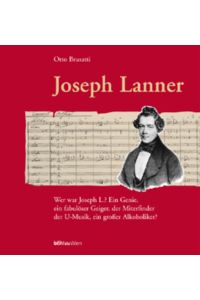Joseph Lanner : Compositeur, Entertainer und Musikgenie.   - Otto Brusatti gemeinsam mit Isabella Sommer unter Mitarbeit von Thomas Aigner,Norbert Rubey [u.a.]