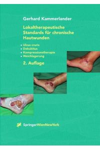 Lokaltherapeutische Standards für chronische Hautwunden: Ulcus cruris - Dekubitus - Kompressionstherapie - Weichlagerung Kammerlander, Gerhard