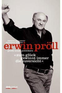 Erwin Pröll Zum Glück gewinnt immer die Zuversicht: Profil eines Politikers