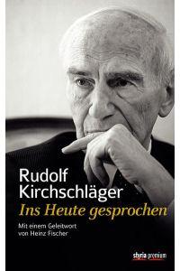 Rudolf Kirchschläger. Ins Heute gesprochen