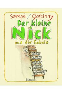 Der kleine Nick und die Schule : 16 prima Geschichten.   - vom Asterix-Autor Goscinny. Dt. von Hans Georg Lenzen. Mit vielen Zeichn. von Sempé / Diogenes-Kinder-Klassiker