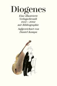 Diogenes. Eine illustrierte Verlagschronik 1952 - 2002. Mit Bibliographie