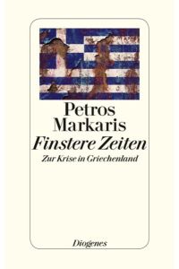 Finstere Zeiten: Zur Krise in Griechenland Markaris, Petros.