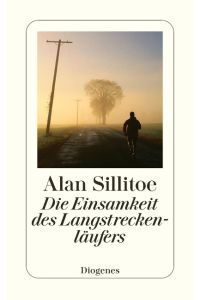 Die Einsamkeit des Langstreckenläufers.   - Alan Sillitoe. Aus d. Engl. von Günther Klotz, Erzählungen / Alan Sillitoe ; 1 Diogenes-Taschenbuch ; 20413