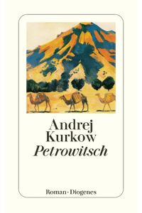 Petrowitsch : Roman.   - Andrej Kurkow. Aus dem Russ. von Christa Vogel / Diogenes-Taschenbuch ; 23322