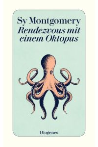 Rendezvous mit einem Oktopus - Extrem schlau und unglaublich empfindsam: Das erstaunliche Seelenleben der Kraken