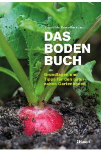 Das Boden Buch : Grundlagen und Tipps für den naturnahen Gartenboden.   - Brunhilde Bross-Burkhardt / Haupt Natur