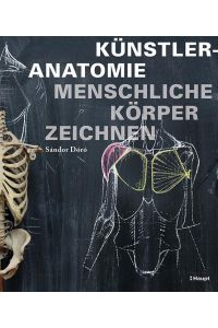 Künstleranatomie : menschliche Körper zeichnen.   - Mit einem Essay zum Motiv Mensch von Andreas Henning / Haupt Gestalten