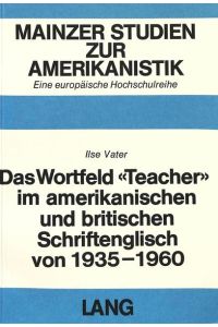 Das Wortfeld Teacher im amerikanischen und britischen Schriftenglisch von 1935 - 1960.   - Mainzer Studien zur Amerikanistik ; Bd. 3