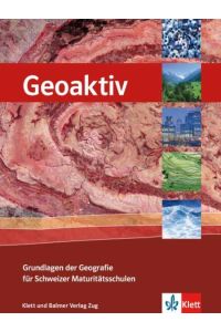 Geoaktiv. Grundlagen der Geografie für Schweizer Maturitätsschulen.